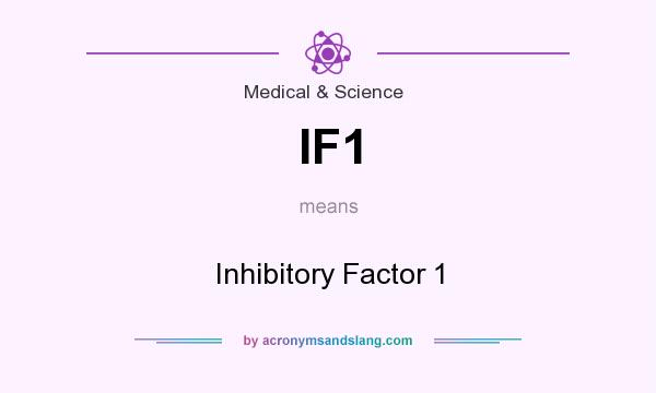 What does IF1 mean? It stands for Inhibitory Factor 1