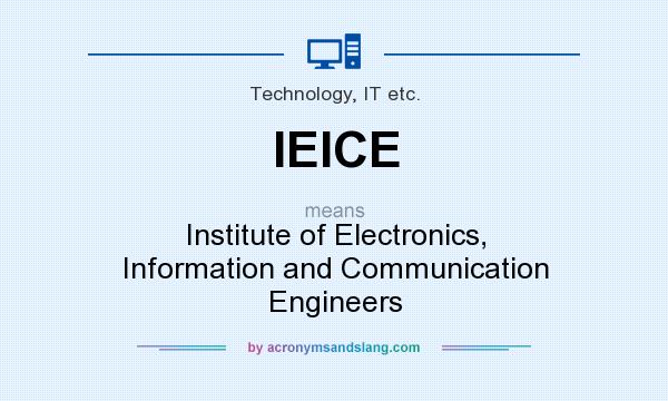 What does IEICE mean? It stands for Institute of Electronics, Information and Communication Engineers