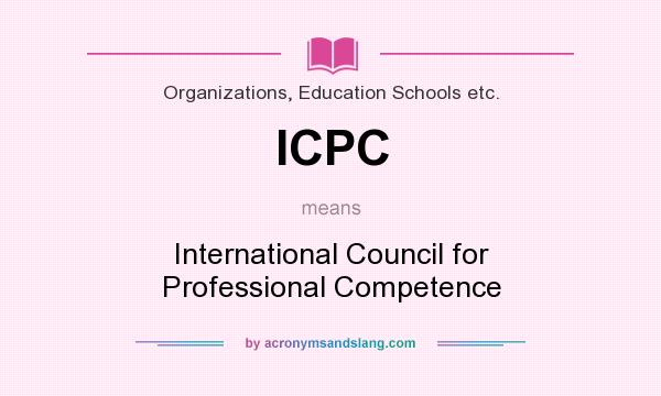 What does ICPC mean? It stands for International Council for Professional Competence