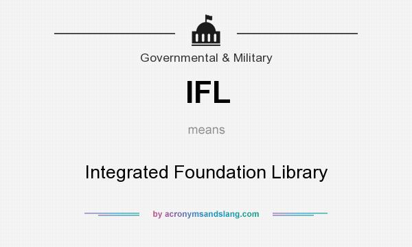 What does IFL mean? It stands for Integrated Foundation Library