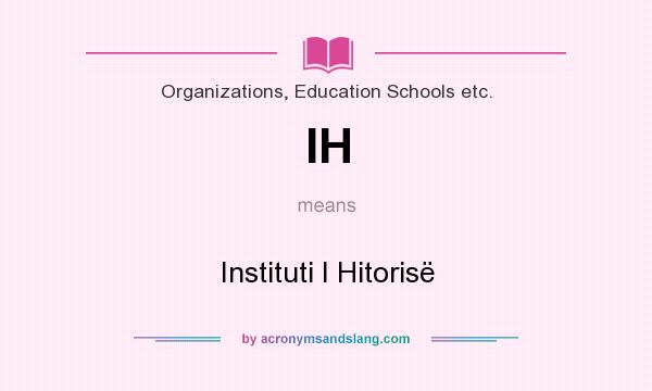 What does IH mean? It stands for Instituti I Hitorisë