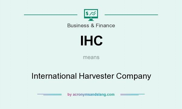 What does IHC mean? It stands for International Harvester Company
