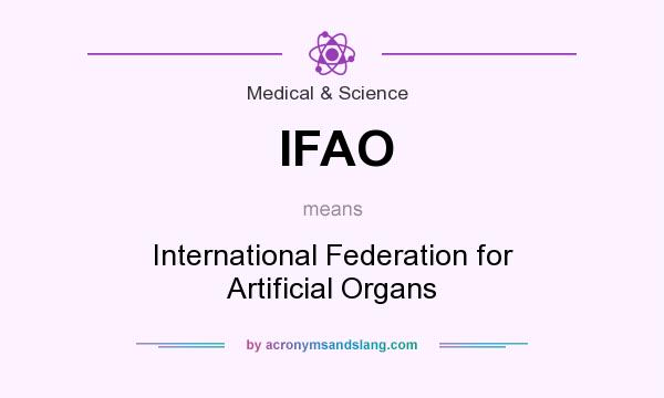 What does IFAO mean? It stands for International Federation for Artificial Organs