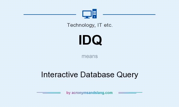 What does IDQ mean? It stands for Interactive Database Query
