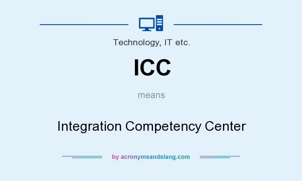 What does ICC mean? It stands for Integration Competency Center