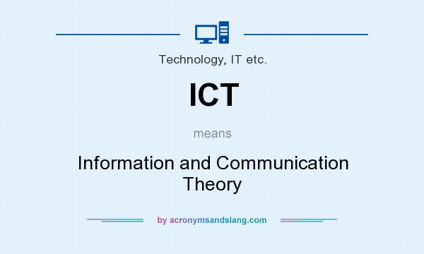 What does ICT mean? It stands for Information and Communication Theory