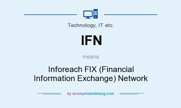 What does IFN mean? It stands for Inforeach FIX (Financial Information Exchange) Network
