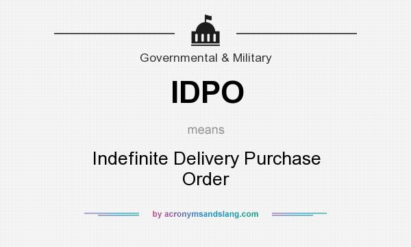 What does IDPO mean? It stands for Indefinite Delivery Purchase Order