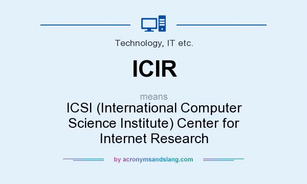 What does ICIR mean? It stands for ICSI (International Computer Science Institute) Center for Internet Research