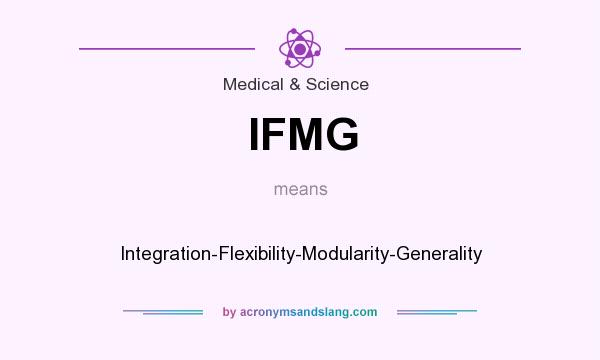 What does IFMG mean? It stands for Integration-Flexibility-Modularity-Generality