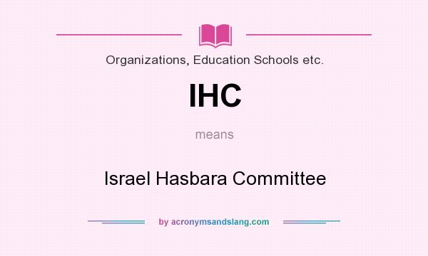 What does IHC mean? It stands for Israel Hasbara Committee