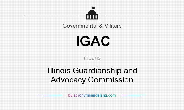 What does IGAC mean? It stands for Illinois Guardianship and Advocacy Commission