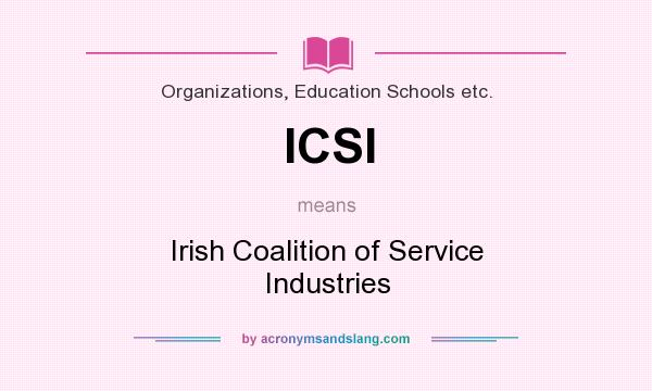 What does ICSI mean? It stands for Irish Coalition of Service Industries