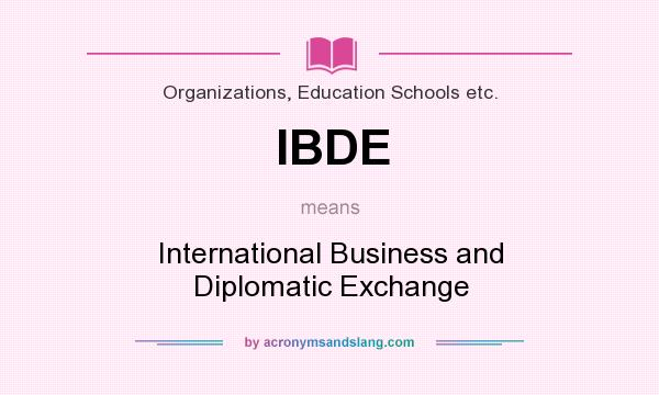 What does IBDE mean? It stands for International Business and Diplomatic Exchange