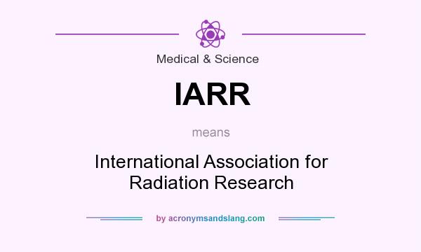 What does IARR mean? It stands for International Association for Radiation Research