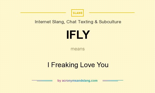 What does IFLY mean? It stands for I Freaking Love You