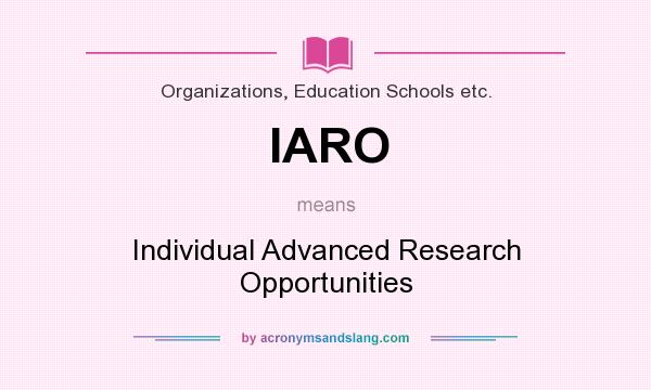 What does IARO mean? It stands for Individual Advanced Research Opportunities