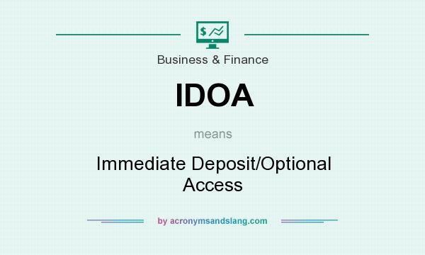 What does IDOA mean? It stands for Immediate Deposit/Optional Access