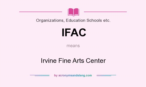 What does IFAC mean? It stands for Irvine Fine Arts Center