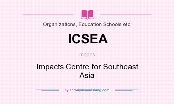 What does ICSEA mean? It stands for Impacts Centre for Southeast Asia