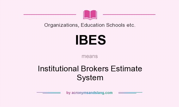 What does IBES mean? It stands for Institutional Brokers Estimate System