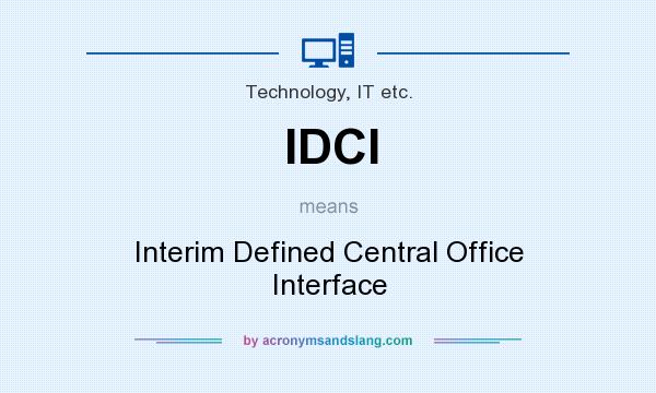 What does IDCI mean? It stands for Interim Defined Central Office Interface