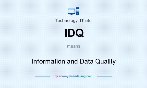 What does IDQ mean? It stands for Information and Data Quality