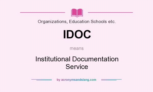 What does IDOC mean? It stands for Institutional Documentation Service