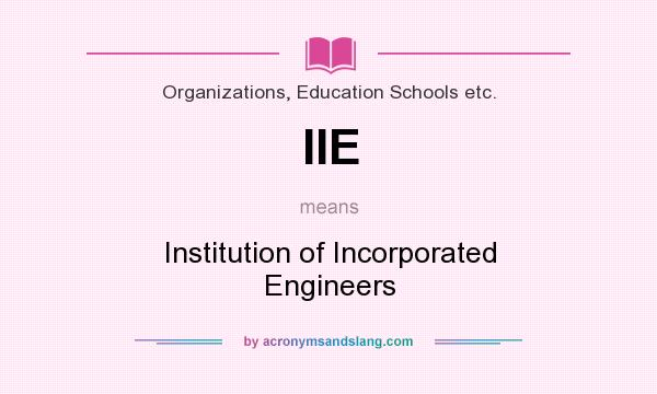What does IIE mean? It stands for Institution of Incorporated Engineers