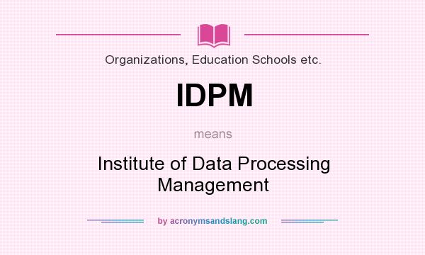 What does IDPM mean? It stands for Institute of Data Processing Management