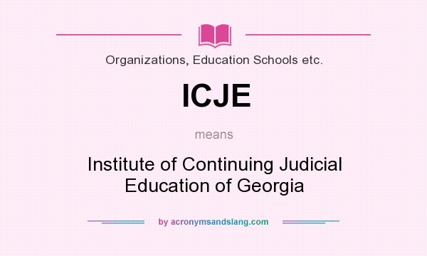 What does ICJE mean? It stands for Institute of Continuing Judicial Education of Georgia