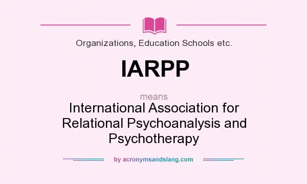 What does IARPP mean? It stands for International Association for Relational Psychoanalysis and Psychotherapy
