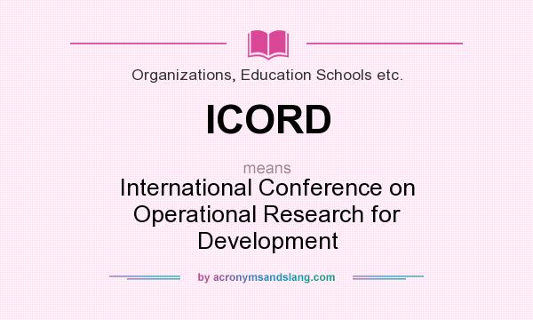 What does ICORD mean? It stands for International Conference on Operational Research for Development