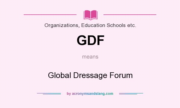 What does GDF mean? It stands for Global Dressage Forum