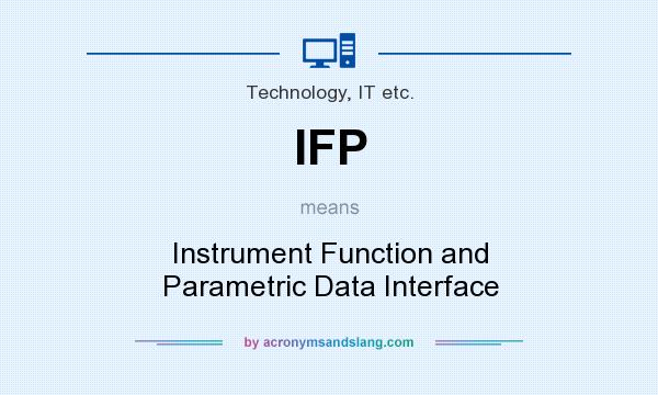 What does IFP mean? It stands for Instrument Function and Parametric Data Interface