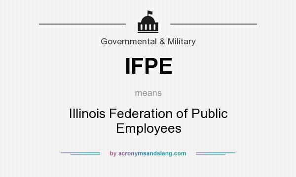 What does IFPE mean? It stands for Illinois Federation of Public Employees