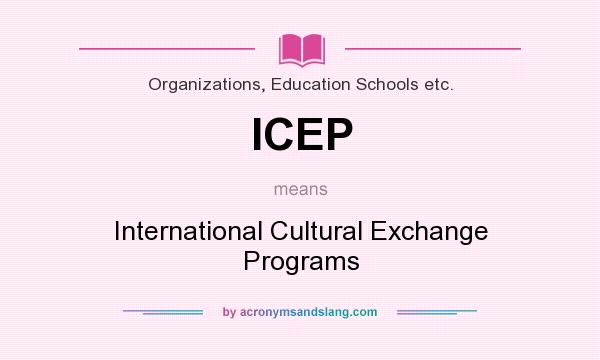What does ICEP mean? It stands for International Cultural Exchange Programs