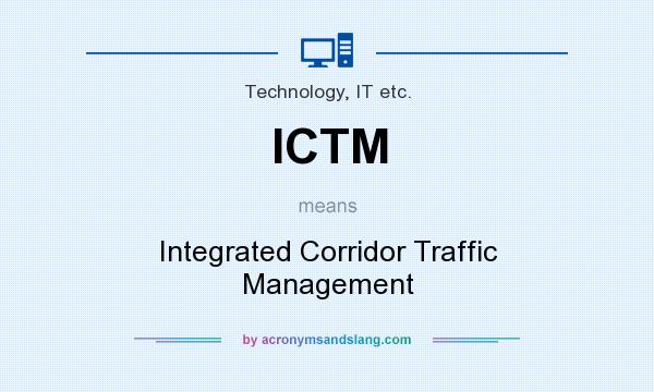 What does ICTM mean? It stands for Integrated Corridor Traffic Management