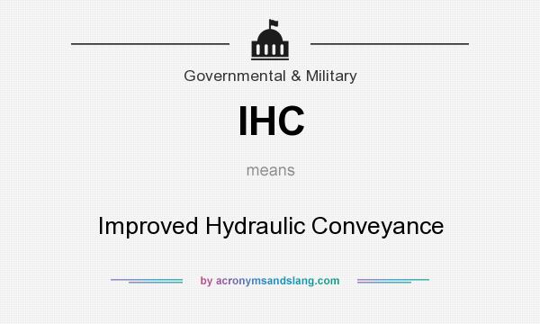 What does IHC mean? It stands for Improved Hydraulic Conveyance