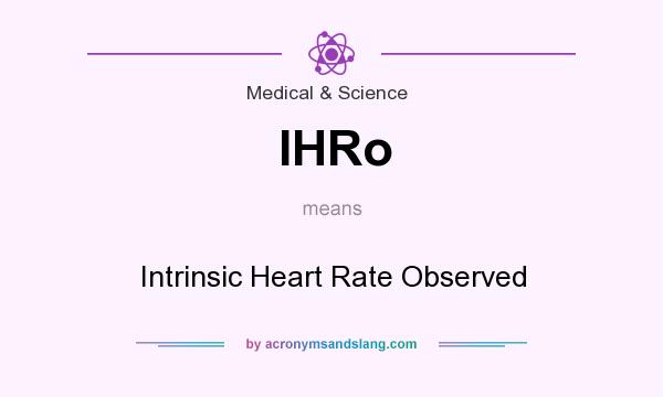 What does IHRo mean? It stands for Intrinsic Heart Rate Observed