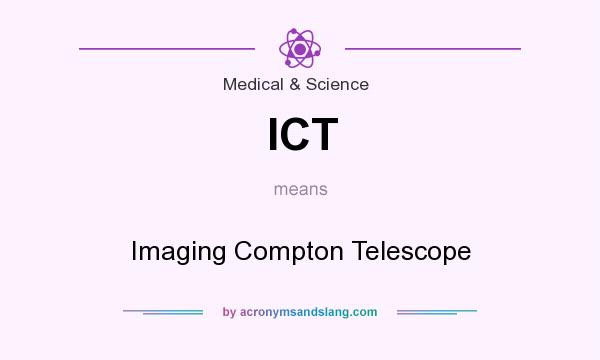 What does ICT mean? It stands for Imaging Compton Telescope