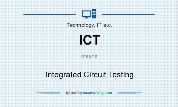 What does ICT mean? It stands for Integrated Circuit Testing