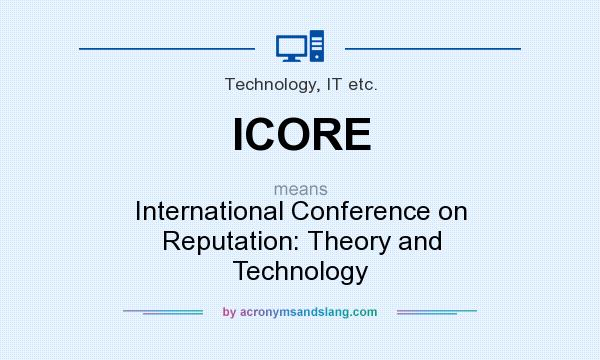 What does ICORE mean? It stands for International Conference on Reputation: Theory and Technology
