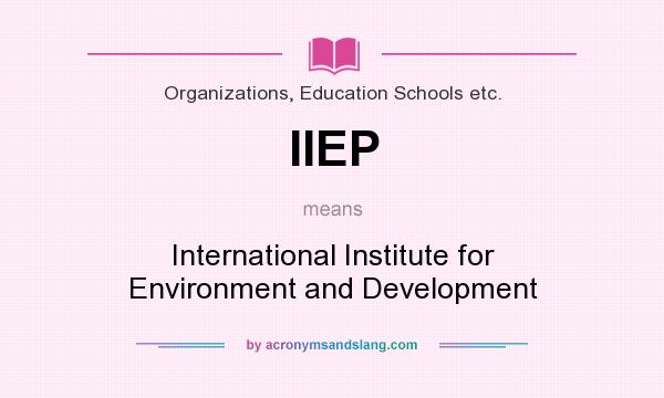 What does IIEP mean? It stands for International Institute for Environment and Development
