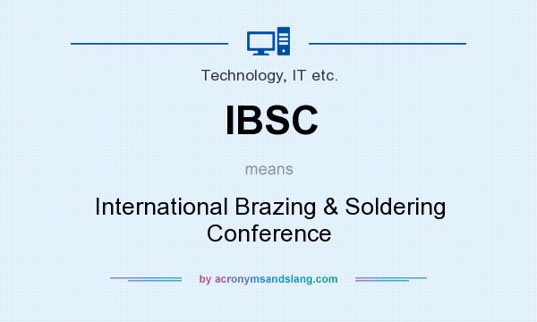 What does IBSC mean? It stands for International Brazing & Soldering Conference