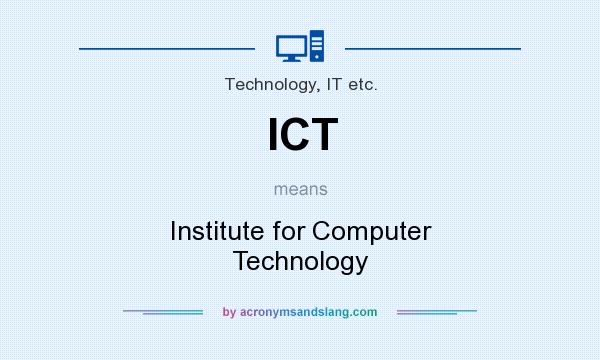 What does ICT mean? It stands for Institute for Computer Technology