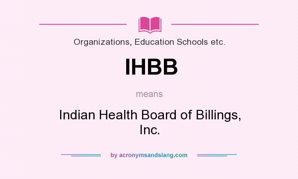 What does IHBB mean? It stands for Indian Health Board of Billings, Inc.