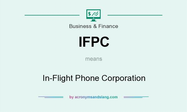 What does IFPC mean? It stands for In-Flight Phone Corporation