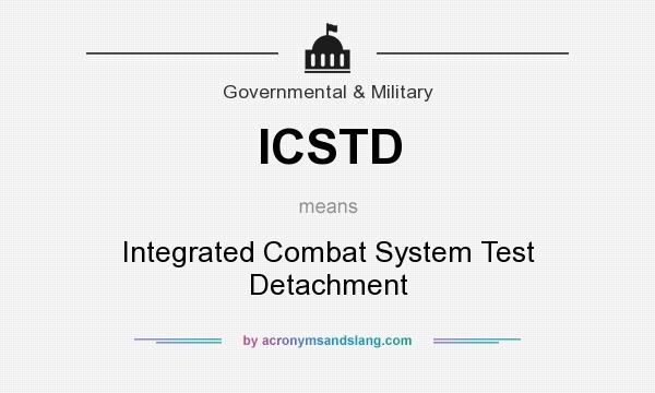What does ICSTD mean? It stands for Integrated Combat System Test Detachment