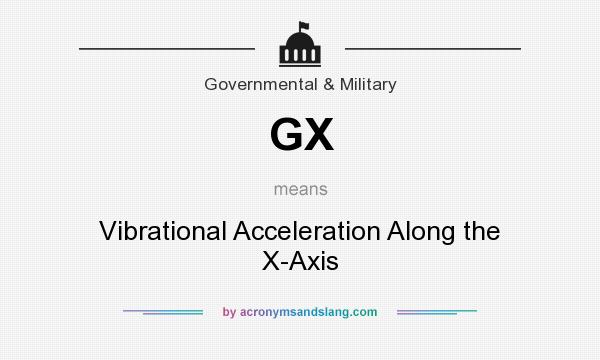What does GX mean? It stands for Vibrational Acceleration Along the X-Axis